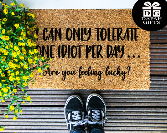 I can only handle one idiot per day, are you feeling lucky? - Coir Doormat - DAPAH Creations