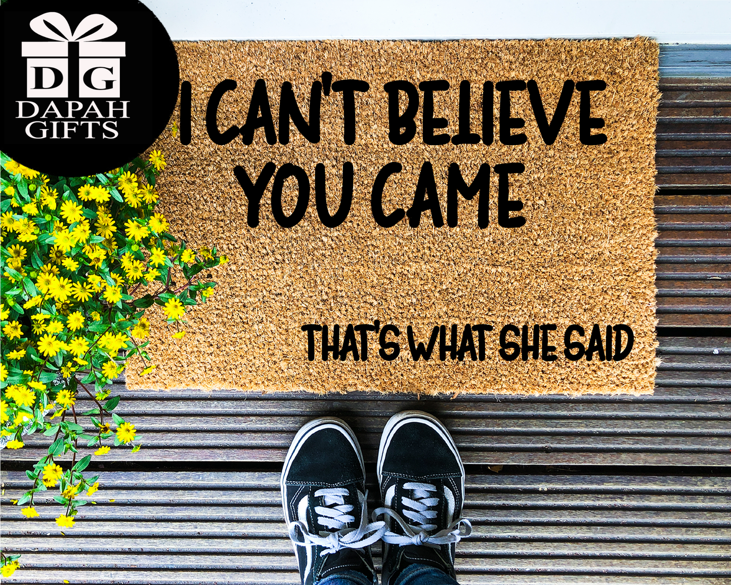 I can't believe you came, that's what she said - Coir Doormat - DAPAH Creations