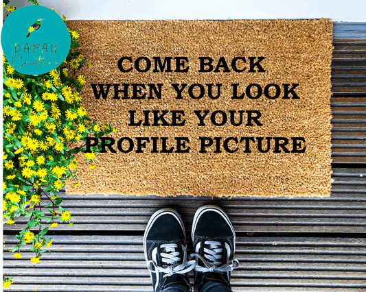 Come back when you look like your profile picture - Coir Doormat - DAPAH Creations