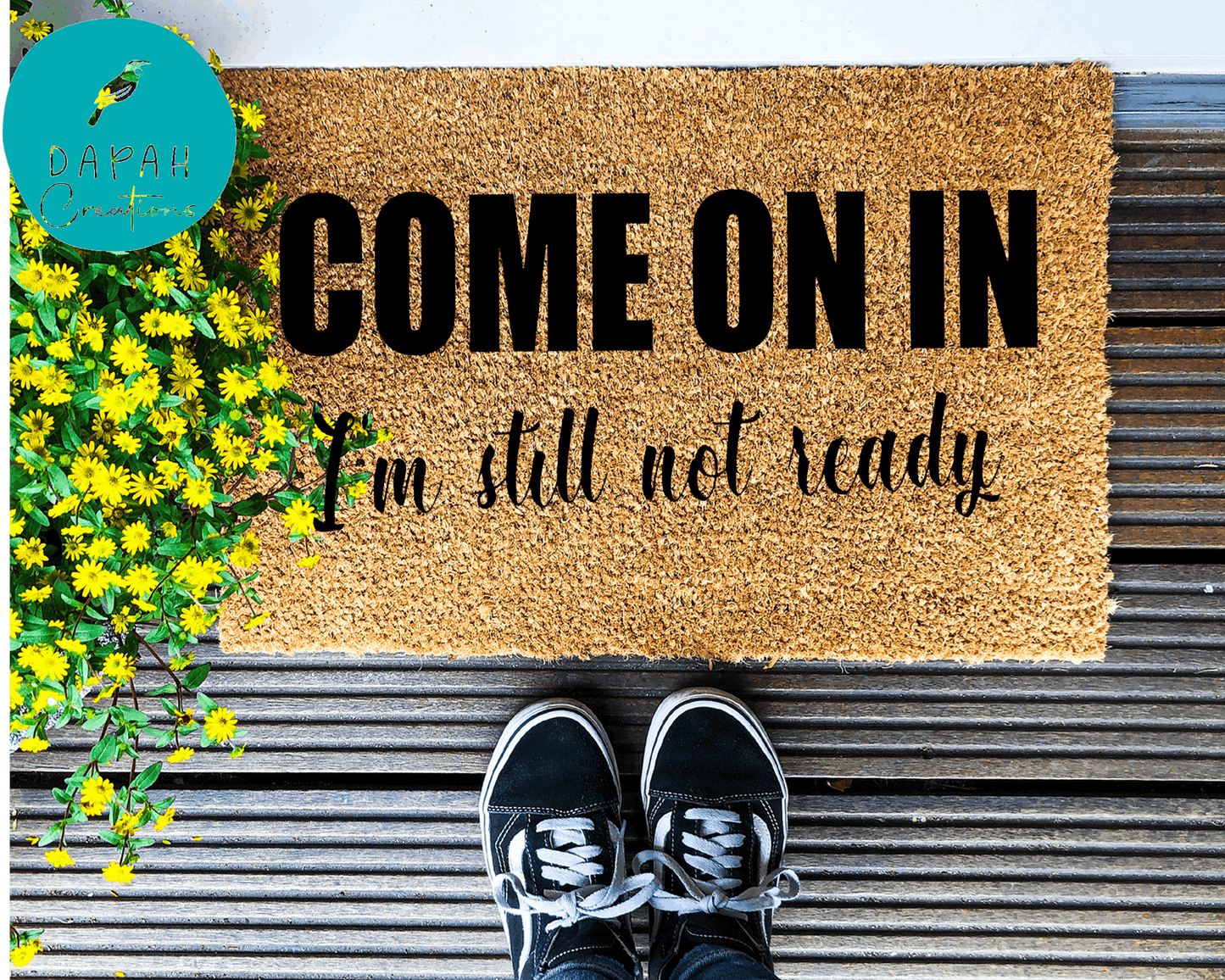 Come on in, I'm still not ready - Coir Doormat - DAPAH Creations