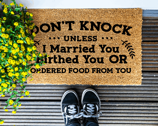 Don't knock unless I married you, birthed you or ordered food from you - Coir Doormat - DAPAH Creations