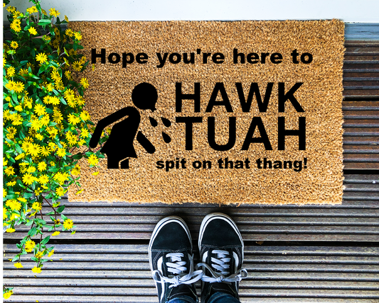 Hope you're here to Hawk Thuah Spit on That Thang! - Coir Doormat - DAPAH Creations