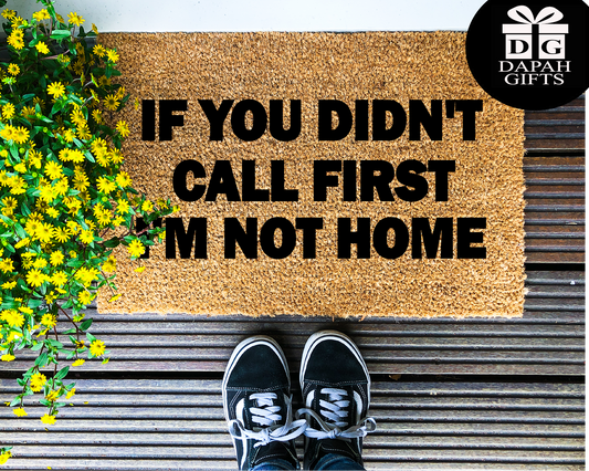 If you didn't call first I'm not home - Coir Doormat - DAPAH Creations