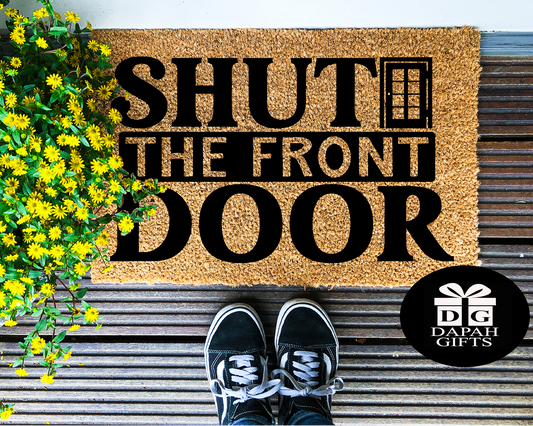 Shut the front door - Coir Doormat - DAPAH Creations